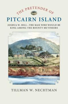 portada The Pretender of Pitcairn Island: Joshua w. Hill - the man who Would be King Among the Bounty Mutineers (en Inglés)