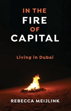 portada In the Fire of Capital: Living in Dubai (en Inglés)