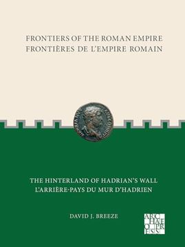 portada Frontiers of the Roman Empire: The Hinterland of Hadrian's Wall: Frontieres de l'Empire Romain: l'Arriere-Pays Du Mur d'Hadrien (en Inglés)