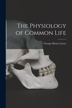 portada The Physiology of Common Life (en Inglés)