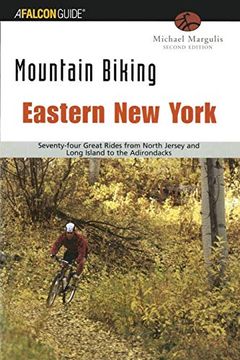 portada Mountain Biking Eastern new York: Seventy-Four Epic Rides From North Jersey and Long Island to the Adirondacks (Regional Mountain Biking Series) (en Inglés)