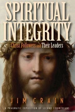 portada Spiritual Integrity: Christ Followers and Their Leaders: A Pragmatic Exposition of Second Corinthians (en Inglés)