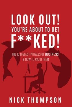 portada LOOK OUT! You're About to Get F**ked!: The 13 Biggest Pitfalls of Business and How to Avoid Them (en Inglés)