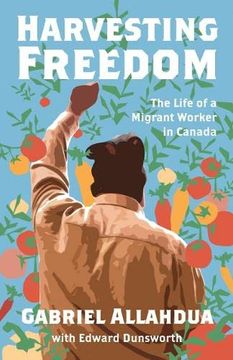 portada Harvesting Freedom: The Life of a Migrant Worker in Canada (en Inglés)