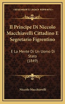 portada Il Principe Di Niccolo Macchiavelli Cittadino E Segretario Figrentino: E La Mente Di Un Uomo Di Stato (1849) (in Italian)