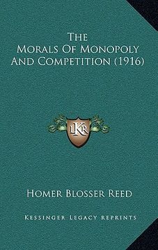 portada the morals of monopoly and competition (1916) (en Inglés)