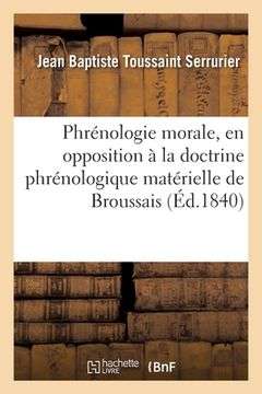 portada Phrénologie Morale, En Opposition À La Doctrine Phrénologique Matérielle de Broussais (en Francés)