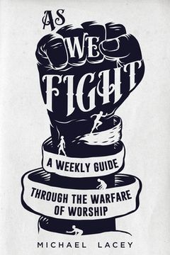 portada As We Fight: A Weekly Guide Through the Warfare of Worship (en Inglés)