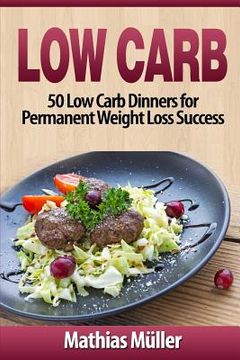 portada Low Carb Recipes: 50 Low Carb Dinners for Permanent Weight Loss Success (en Inglés)