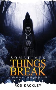 portada Sometimes Things Break: A Paranormal Time Travel Thriller (en Inglés)