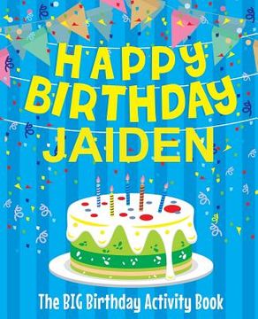 portada Happy Birthday Jaiden - The Big Birthday Activity Book: (Personalized Children's Activity Book)