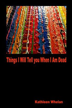 portada Things I Will Tell You When I am Dead