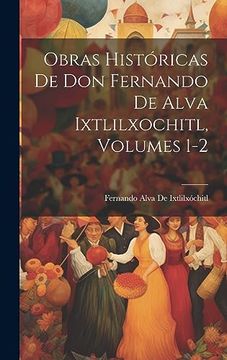 portada Obras Históricas de don Fernando de Alva Ixtlilxochitl, Volumes 1-2