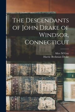 portada The Descendants of John Drake of Windsor, Connecticut (in English)