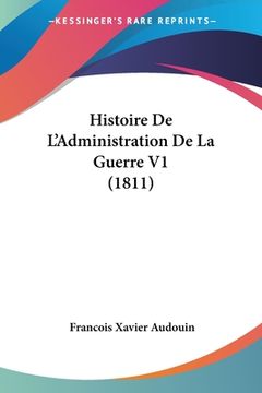 portada Histoire De L'Administration De La Guerre V1 (1811) (en Francés)