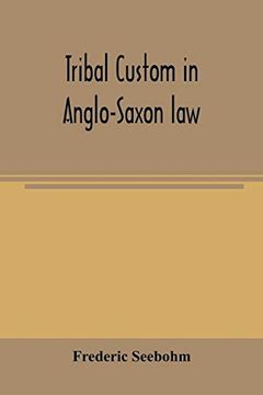 portada Tribal Custom in Anglo-Saxon Law: Being an Essay Supplemental to: (1) 'the English Village Community' (2) 'the Tribal System in Wales' (en Inglés)
