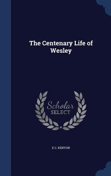 portada The Centenary Life of Wesley (en Inglés)