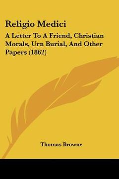 portada religio medici: a letter to a friend, christian morals, urn burial, and other papers (1862) (in English)