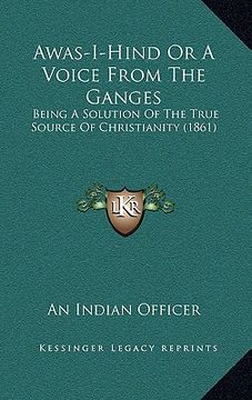 portada awas-i-hind or a voice from the ganges: being a solution of the true source of christianity (1861)