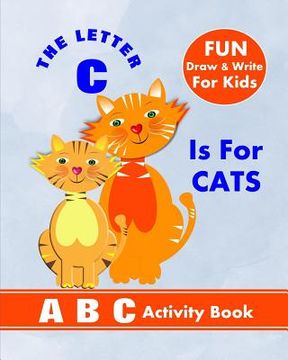 portada The Letter C Is For Cats: A B C Activity Book (en Inglés)