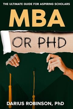 portada MBA or PhD: The Ultimate Guide for Aspiring Scholars (en Inglés)