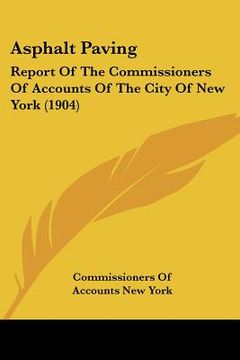 portada asphalt paving: report of the commissioners of accounts of the city of new york (1904) (en Inglés)