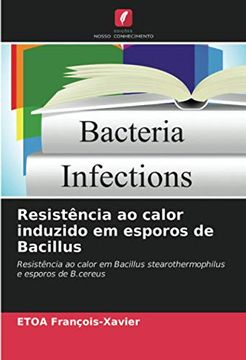 portada Resistência ao Calor Induzido em Esporos de Bacillus: Resistência ao Calor em Bacillus Stearothermophilus e Esporos de B. Cereus (en Portugués)