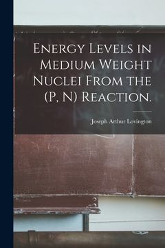 portada Energy Levels in Medium Weight Nuclei From the (p, N) Reaction. (en Inglés)