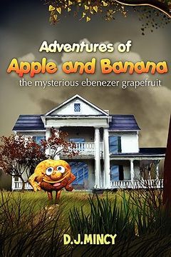 portada adventures of apple and banana: the mysterious ebenezer grapefruit (in English)