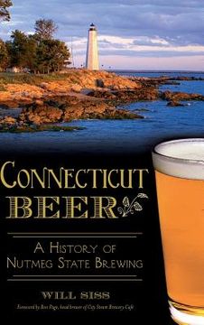 portada Connecticut Beer: A History of Nutmeg State Brewing (en Inglés)