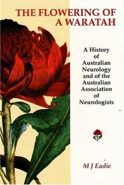 portada The Flowering of a Waratah: A History of Australian Neurology and of the Australian Association of Neurologists