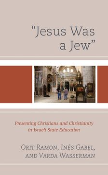 portada "Jesus was a Jew": Presenting Christians and Christianity in Israeli State Education (en Inglés)