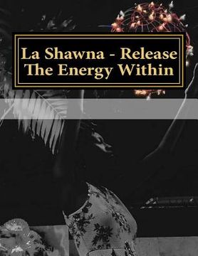 portada La Shawna- Release The Energy Within (in English)