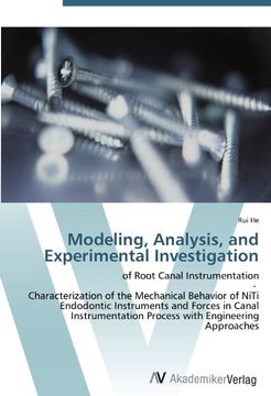 portada Modeling, Analysis, and Experimental Investigation: of Root Canal Instrumentation  -   Characterization of the Mechanical Behavior of NiTi Endodontic ... Process with Engineering Approaches