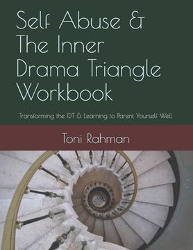 portada Self Abuse & the Inner Drama Triangle Workbook: Transforming the idt & Learning to Parent Yourself Well (en Inglés)