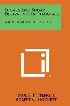 portada Sugars and Sugar Derivatives in Pharmacy: Scientific Report Series, No. 5 (in English)