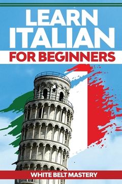 Learn Italian For Beginners: Illustrated step by step guide for complete beginners to understand Italian language from scratch (en Inglés)