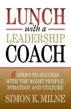 portada Lunch With A Leadership Coach: 6 Steps To Success With The Right People, Strategy And Culture