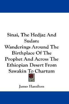 portada sinai, the hedjaz and sudan: wanderings around the birthplace of the prophet and across the ethiopian desert from sawakin to chartum (en Inglés)