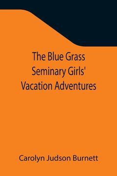 portada The Blue Grass Seminary Girls' Vacation Adventures; Or, Shirley Willing to the Rescue (en Inglés)