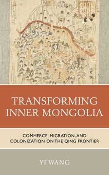 portada Transforming Inner Mongolia: Commerce, Migration, and Colonization on the Qing Frontier 