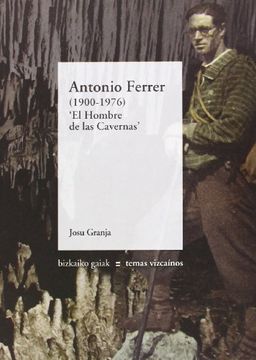 portada Antonio Ferrer (1900-1976) - el Hombre de las Cavernas (Bizkaiko Gaiak Temas Vizcai) (in Spanish)