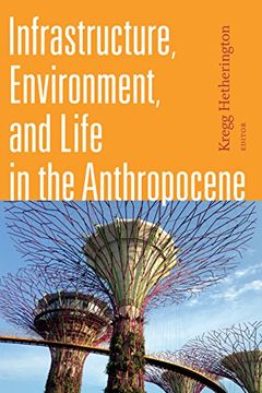 portada Infrastructure, Environment, and Life in the Anthropocene (Experimental Futures) (en Inglés)