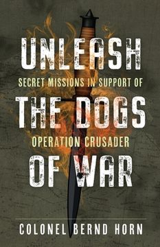 portada Unleash the Dogs of War: Secret Missions in Support of Operation Crusader (en Inglés)