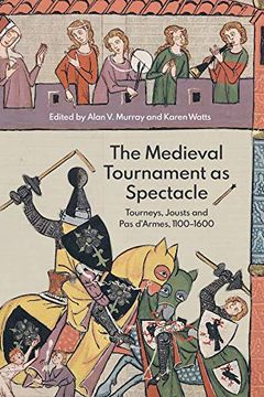 portada The Medieval Tournament as Spectacle – Tourneys, Jousts and pas D`Armes, 1100–1600 (Royal Armouries Research Series) 