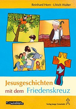 portada Jesusgeschichten mit dem Friedenskreuz: Neue Lieder, Geschichten und kreative Ideen zur Gestaltung in Kindergarten, Grundschule, Familie und Kirchengemeinde (in German)