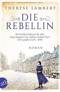 portada Die Rebellin: Die Freiheit Bedeutet ihr Alles, Dann Begegnet lou Andreas-Salomé Ihrer Ersten Großen Liebe - Rilke (Außergewöhnliche Frauen Zwischen Aufbruch und Liebe, Band 4)