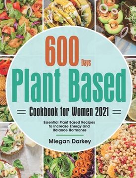portada Plant Based Cookbook for Women 2021: 600-Day Essential Plant Based Recipes to Increase Energy and Balance Hormones 