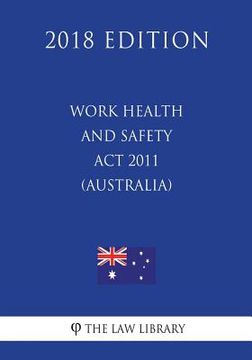 portada Work Health and Safety Act 2011 (Australia) (2018 Edition)