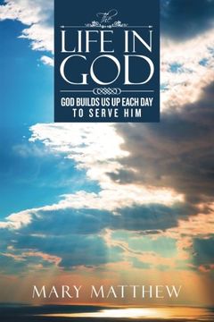 portada The Life in God: God Builds us up Each day to Serve him (in English)